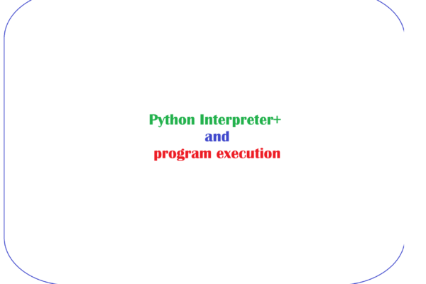 Python Interpreter and program execution